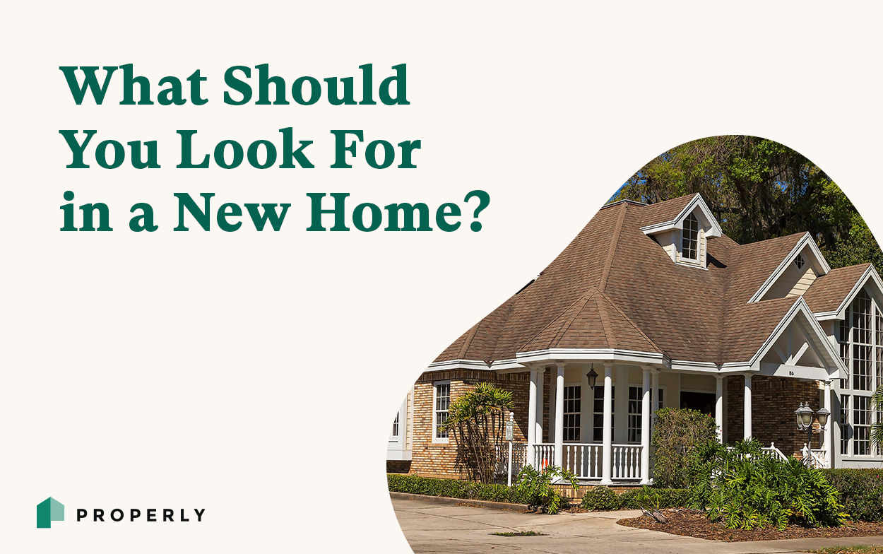 What Should You Look For In a New Home? - Properly